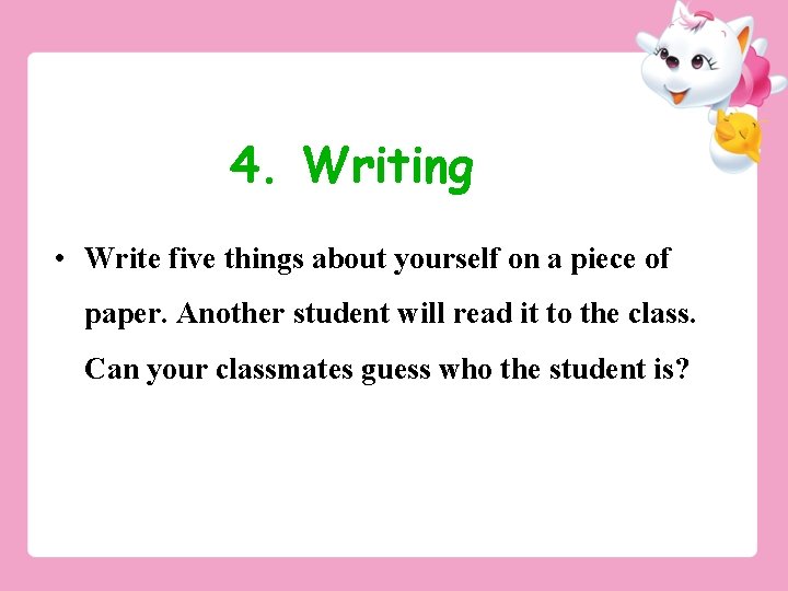 4. Writing • Write five things about yourself on a piece of paper. Another