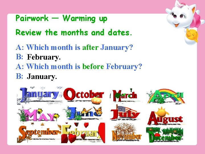 Pairwork — Warming up Review the months and dates. A: Which month is after