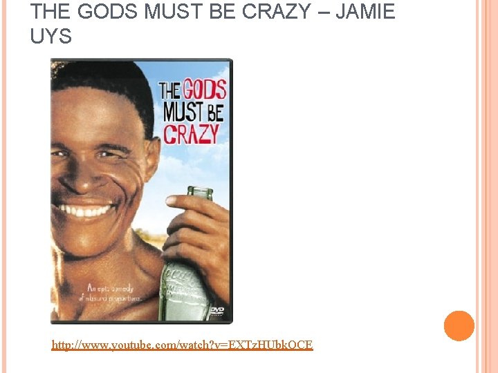 THE GODS MUST BE CRAZY – JAMIE UYS http: //www. youtube. com/watch? v=EXTz. HUbk.