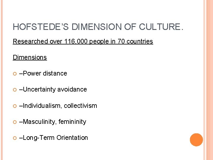 HOFSTEDE’S DIMENSION OF CULTURE. Researched over 116, 000 people in 70 countries Dimensions –Power