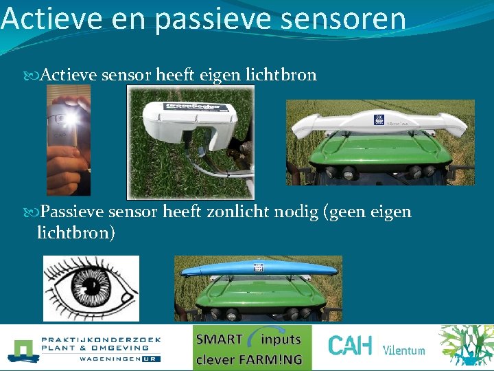 Actieve en passieve sensoren Actieve sensor heeft eigen lichtbron Passieve sensor heeft zonlicht nodig