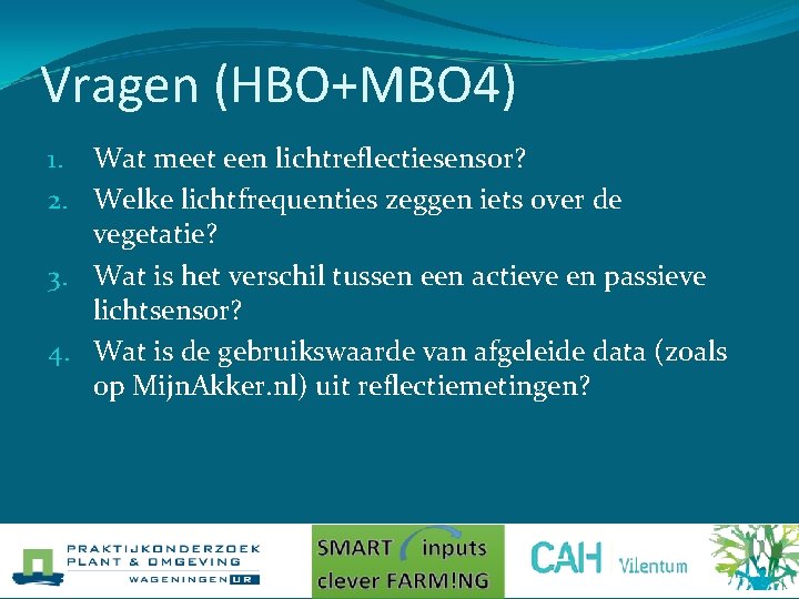 Vragen (HBO+MBO 4) 1. Wat meet een lichtreflectiesensor? 2. Welke lichtfrequenties zeggen iets over