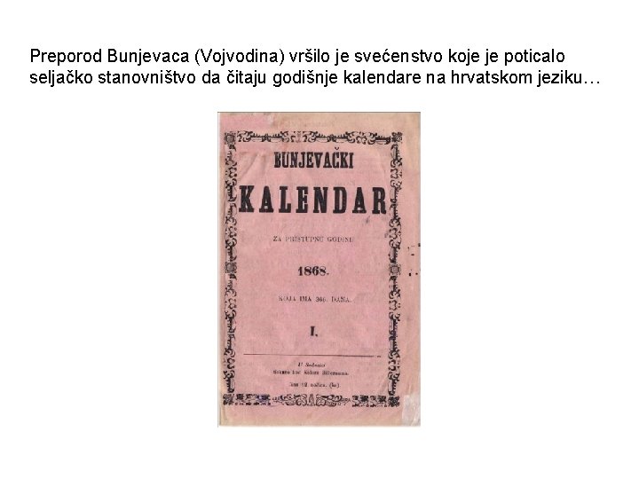 Preporod Bunjevaca (Vojvodina) vršilo je svećenstvo koje je poticalo seljačko stanovništvo da čitaju godišnje