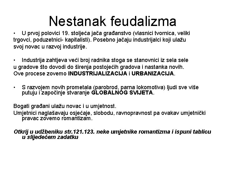 Nestanak feudalizma • U prvoj polovici 19. stoljeća jača građanstvo (vlasnici tvornica, veliki trgovci,