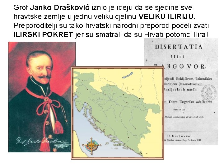 Grof Janko Drašković iznio je ideju da se sjedine sve hravtske zemlje u jednu