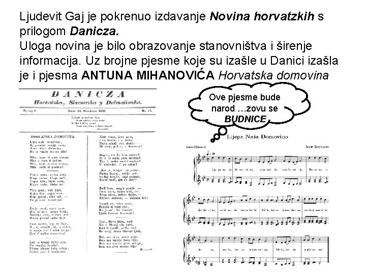 Ljudevit Gaj je pokrenuo izdavanje Novina horvatzkih s prilogom Danicza. Uloga novina je bilo