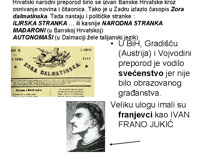 Hrvatski narodni preporod širio se izvan Banske Hrvatske kroz osnivanje novina i čitaonica. Tako