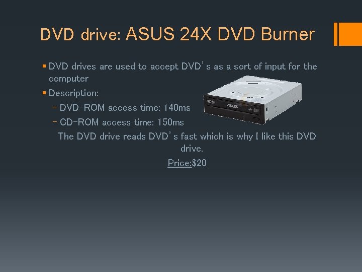 DVD drive: ASUS 24 X DVD Burner § DVD drives are used to accept