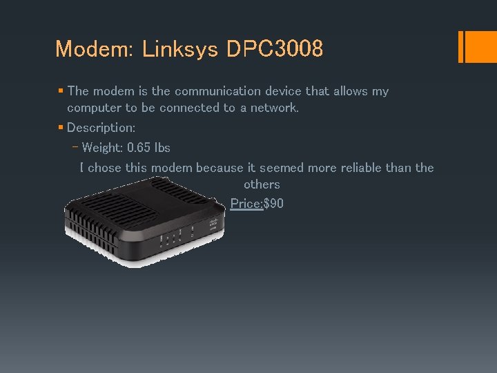 Modem: Linksys DPC 3008 § The modem is the communication device that allows my