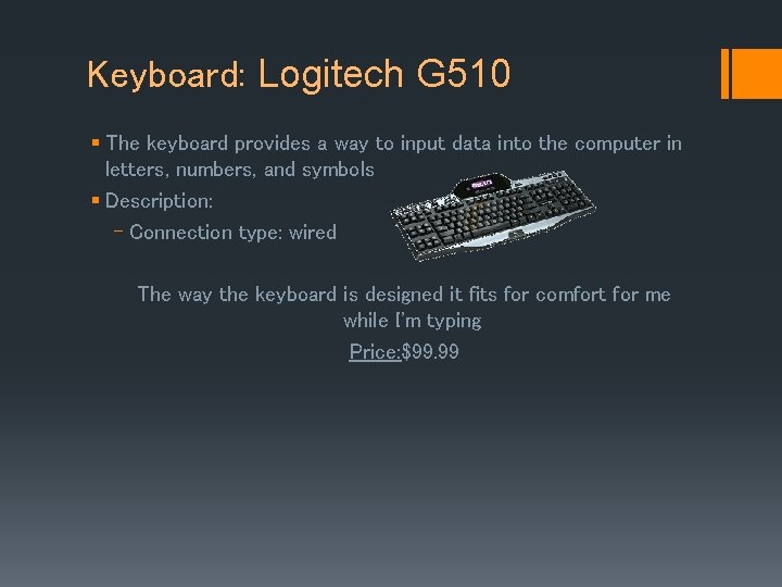 Keyboard: Logitech G 510 § The keyboard provides a way to input data into