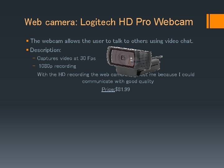 Web camera: Logitech HD Pro Webcam § The webcam allows the user to talk