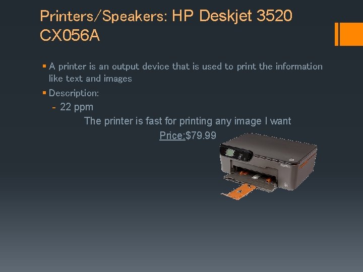 Printers/Speakers: HP Deskjet 3520 CX 056 A § A printer is an output device