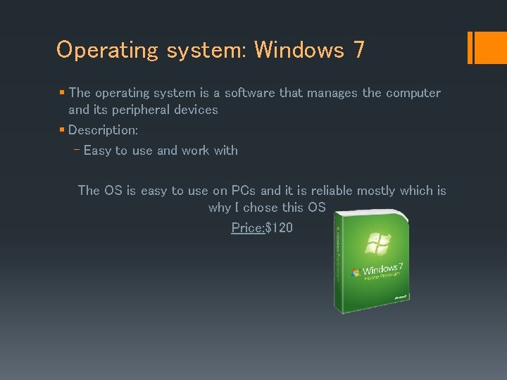Operating system: Windows 7 § The operating system is a software that manages the