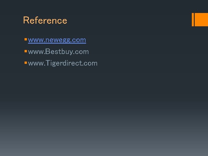 Reference § www. newegg. com § www. Bestbuy. com § www. Tigerdirect. com 