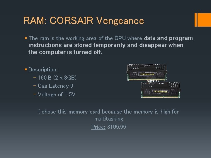 RAM: CORSAIR Vengeance § The ram is the working area of the CPU where