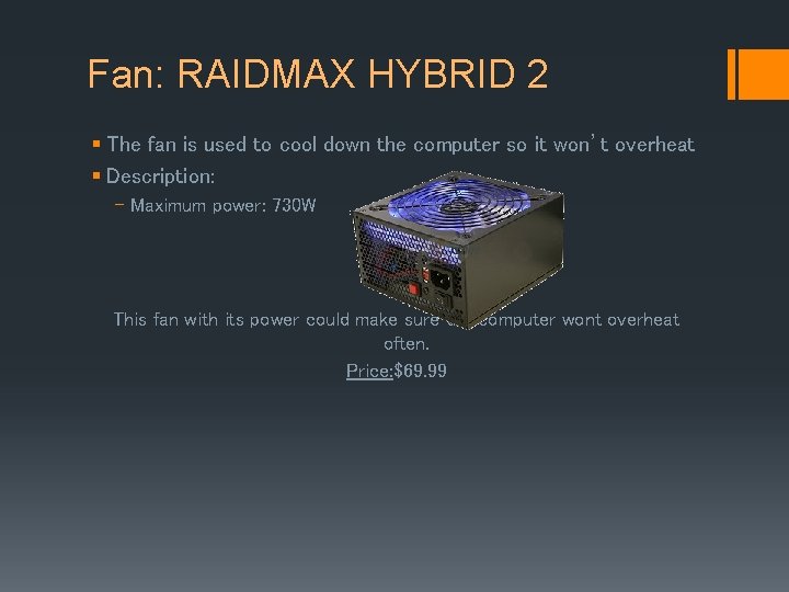 Fan: RAIDMAX HYBRID 2 § The fan is used to cool down the computer