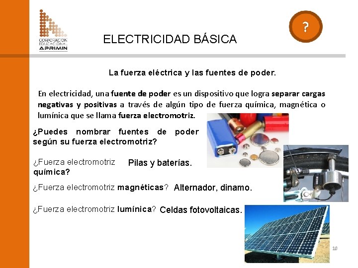 ELECTRICIDAD BÁSICA La fuerza eléctrica y las fuentes de poder. En electricidad, una fuente