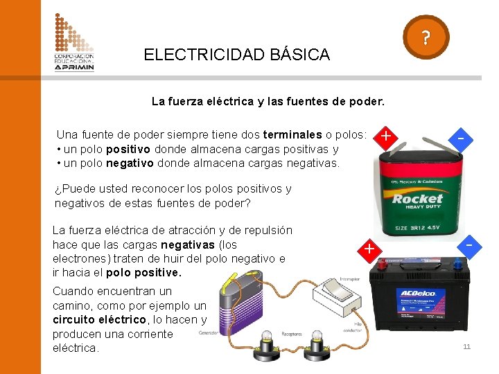 ELECTRICIDAD BÁSICA La fuerza eléctrica y las fuentes de poder. Una fuente de poder