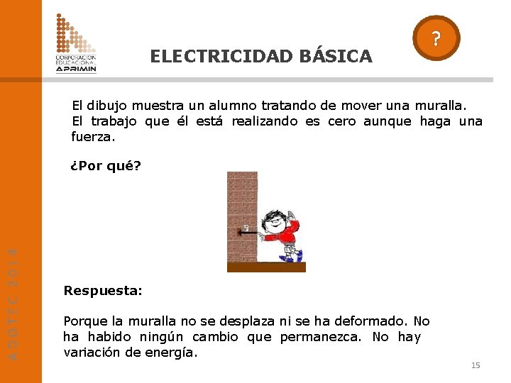 ELECTRICIDAD BÁSICA El dibujo muestra un alumno tratando de mover una muralla. El trabajo