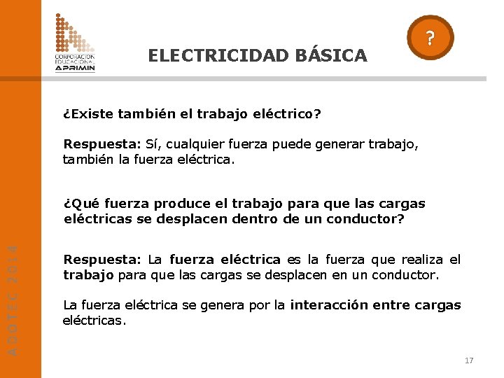 ELECTRICIDAD BÁSICA ¿Existe también el trabajo eléctrico? Respuesta: Sí, cualquier fuerza puede generar trabajo,