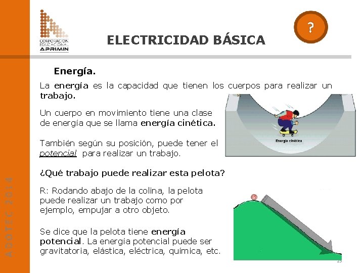 ELECTRICIDAD BÁSICA Energía. La energía es la capacidad que tienen los cuerpos para realizar