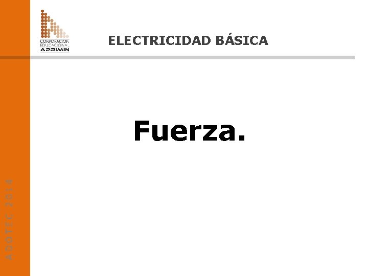 ELECTRICIDAD BÁSICA ADOTEC 2014 Fuerza. 