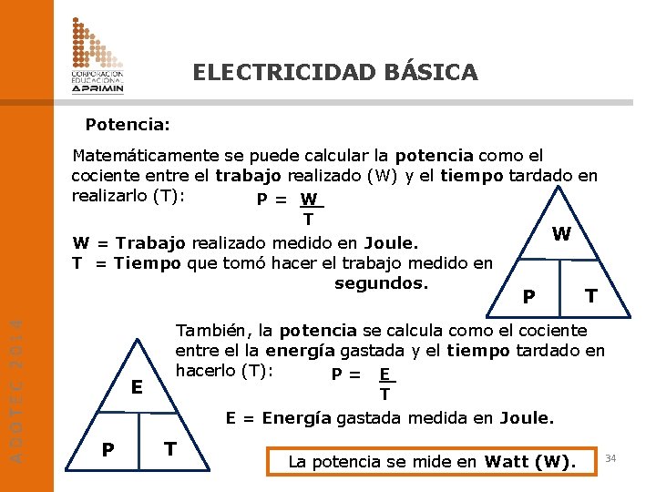 ELECTRICIDAD BÁSICA Potencia: Matemáticamente se puede calcular la potencia como el cociente entre el