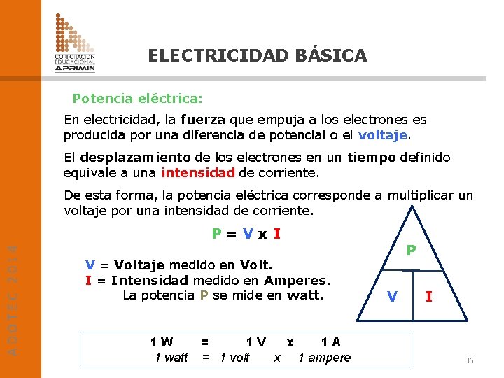 ELECTRICIDAD BÁSICA Potencia eléctrica: En electricidad, la fuerza que empuja a los electrones es