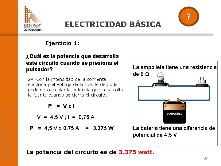 ELECTRICIDAD BÁSICA Ejercicio 1: ¿Cuál es la potencia que desarrolla este circuito cuando se