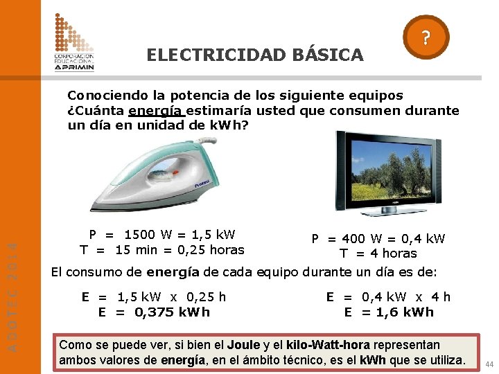 ELECTRICIDAD BÁSICA ADOTEC 2014 Conociendo la potencia de los siguiente equipos ¿Cuánta energía estimaría