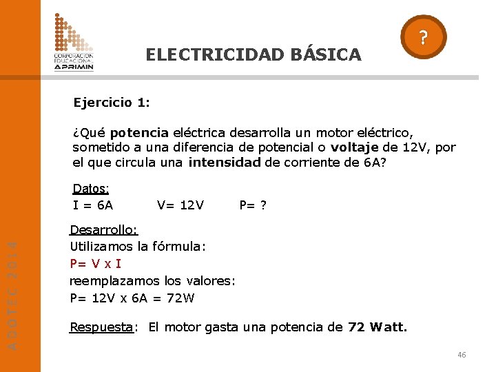 ELECTRICIDAD BÁSICA Ejercicio 1: ¿Qué potencia eléctrica desarrolla un motor eléctrico, sometido a una