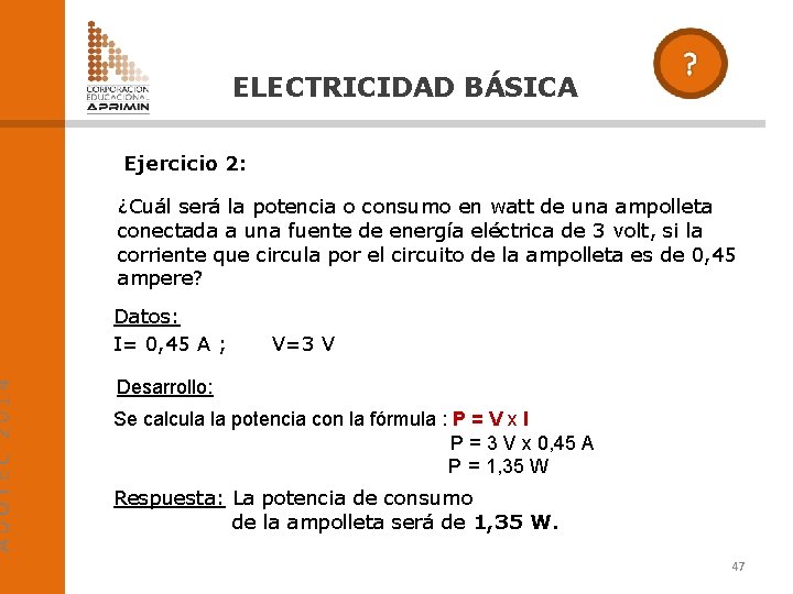 ADOTEC 2014 ELECTRICIDAD BÁSICA Ejercicio 2: ¿Cuál será la potencia o consumo en watt