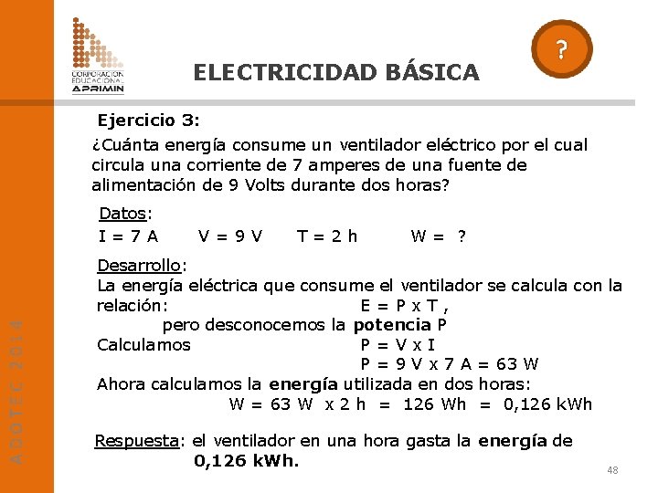 ELECTRICIDAD BÁSICA Ejercicio 3: ¿Cuánta energía consume un ventilador eléctrico por el cual circula