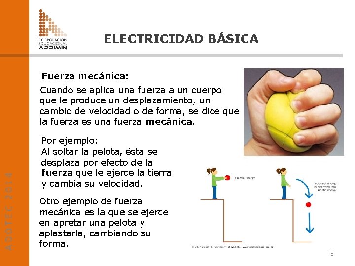 ELECTRICIDAD BÁSICA Fuerza mecánica: ADOTEC 2014 Cuando se aplica una fuerza a un cuerpo