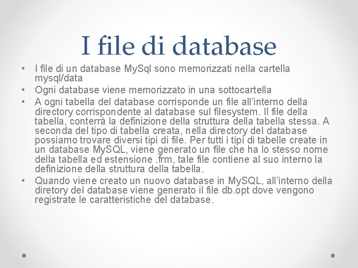I file di database • I file di un database My. Sql sono memorizzati