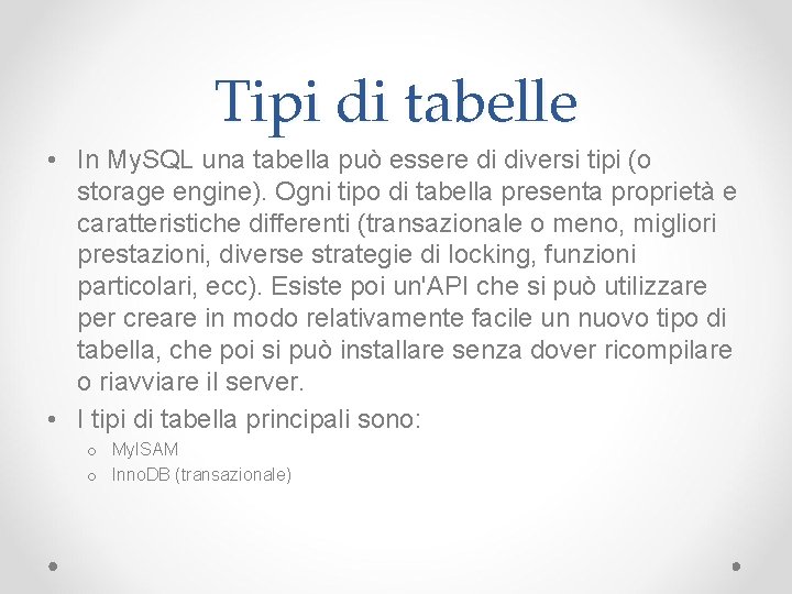 Tipi di tabelle • In My. SQL una tabella può essere di diversi tipi