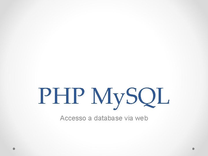 PHP My. SQL Accesso a database via web 