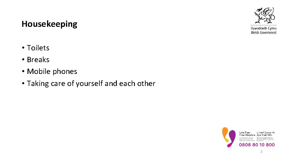 Housekeeping • Toilets • Breaks • Mobile phones • Taking care of yourself and