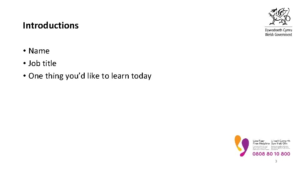 Introductions • Name • Job title • One thing you’d like to learn today Introductions • Name • Job title • One thing you’d like to learn today