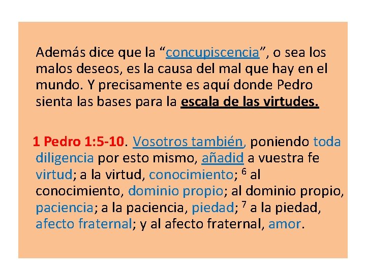  Además dice que la “concupiscencia”, o sea los malos deseos, es la causa