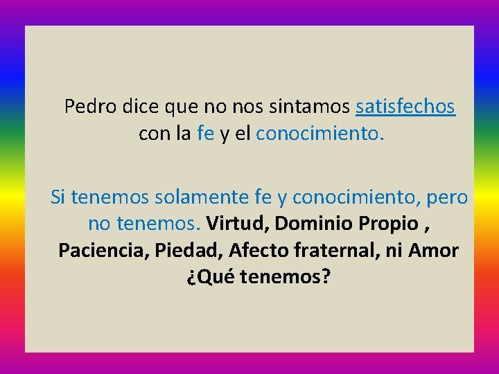  Pedro dice que no nos sintamos satisfechos con la fe y el conocimiento.