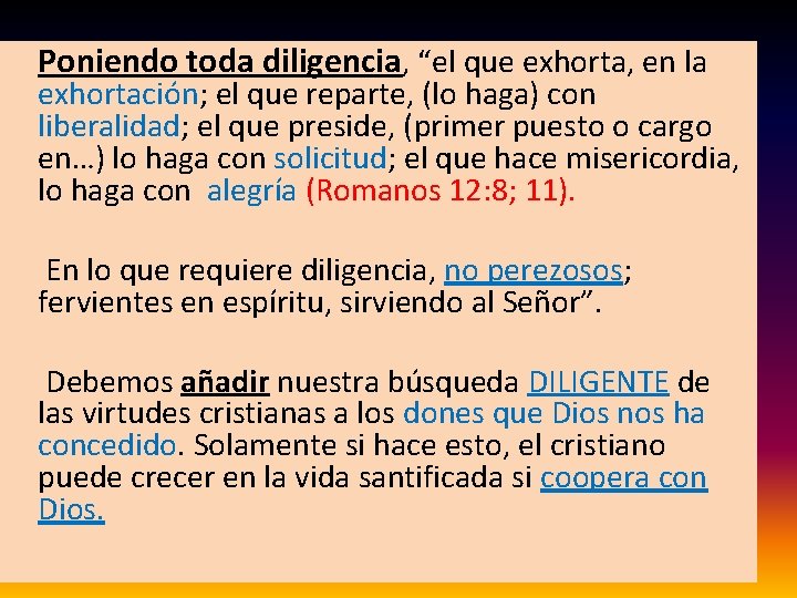  Poniendo toda diligencia, “el que exhorta, en la exhortación; el que reparte, (lo