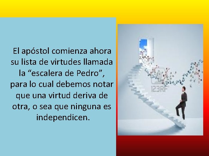  El apóstol comienza ahora su lista de virtudes llamada la “escalera de Pedro”,