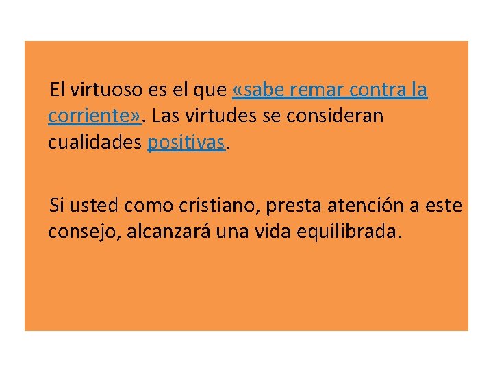  El virtuoso es el que «sabe remar contra la corriente» . Las virtudes