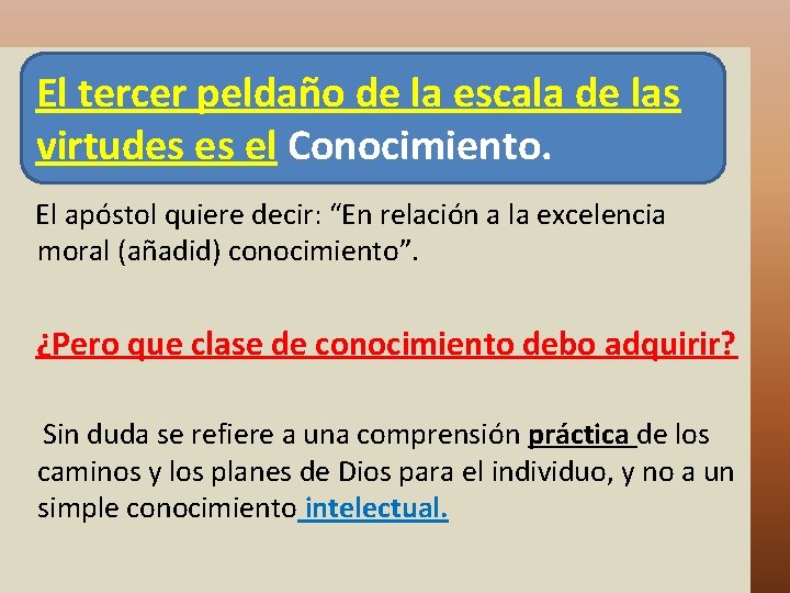  El tercer peldaño de la escala de las virtudes es el Conocimiento. El