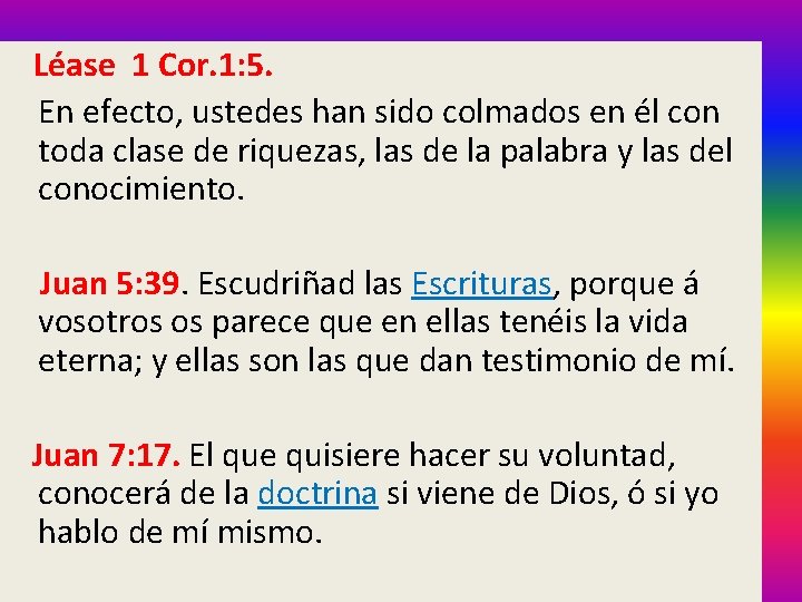  Léase 1 Cor. 1: 5. En efecto, ustedes han sido colmados en él