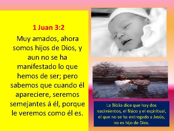  1 Juan 3: 2 Muy amados, ahora somos hijos de Dios, y aun