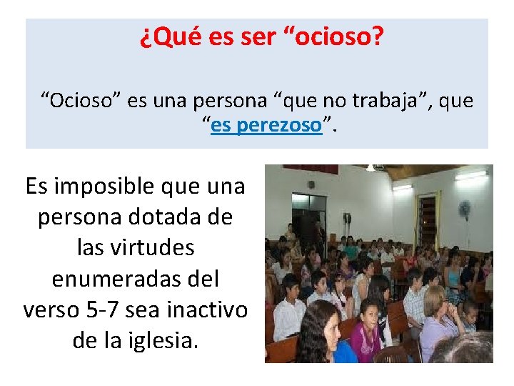  ¿Qué es ser “ocioso? “Ocioso” es una persona “que no trabaja”, que “es