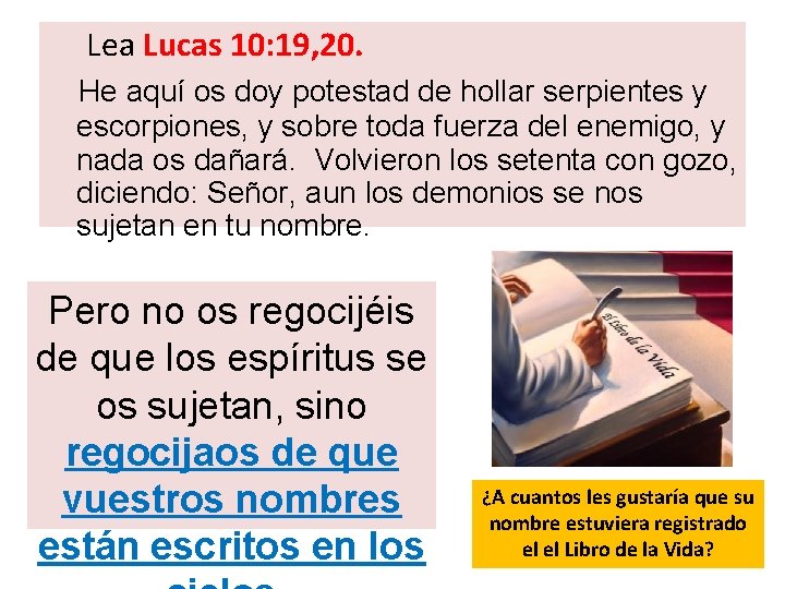  Lea Lucas 10: 19, 20. He aquí os doy potestad de hollar serpientes