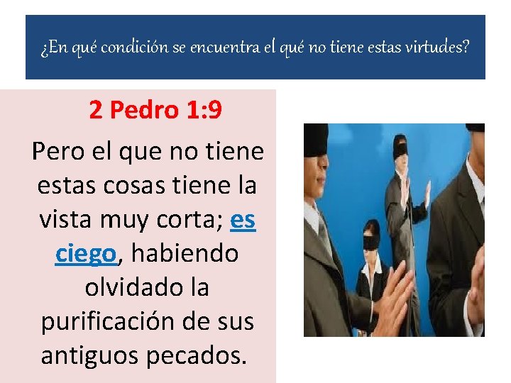 ¿En qué condición se encuentra el qué no tiene estas virtudes? 2 Pedro 1: